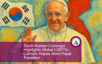 South Korean Coverage Highlights Global LGBTQ+ Catholic Hopes Amid Papal Transition