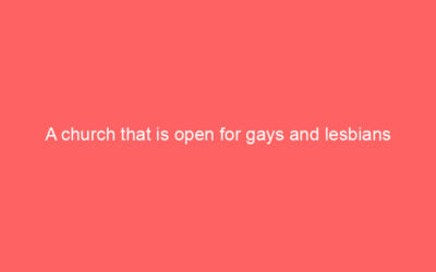 A church that is open for gays and lesbians