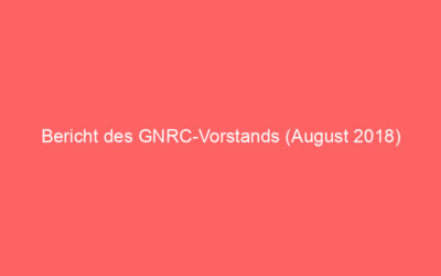 Bericht des GNRC-Vorstands (August 2018)