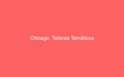 Chicago: Talleres Temáticos