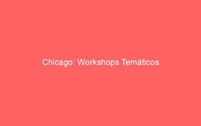 Chicago: Workshops Temáticos