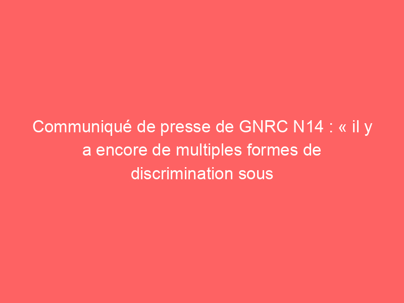 Communiqué de presse de GNRC N14 : « il y a encore de multiples formes de discrimination sous l’influence de l’Église au 21e siècle »