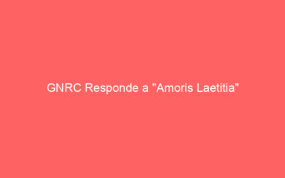 GNRC Responde a “Amoris Laetitia”