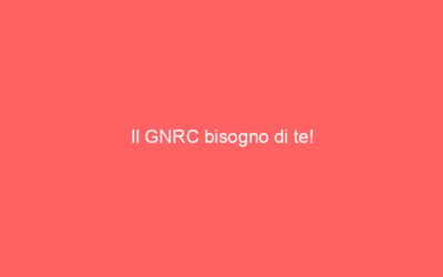 Il GNRC bisogno di te!