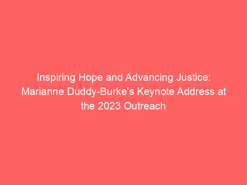 Inspiring Hope and Advancing Justice: Marianne Duddy-Burke’s Keynote Address at the 2023 Outreach Conference