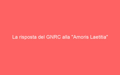 La risposta del GNRC alla “Amoris Laetitia”