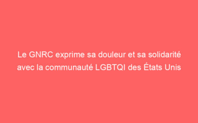Le GNRC exprime sa douleur et sa solidarité avec la communauté LGBTQI des États Unis