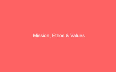 Mission, Ethos & Values