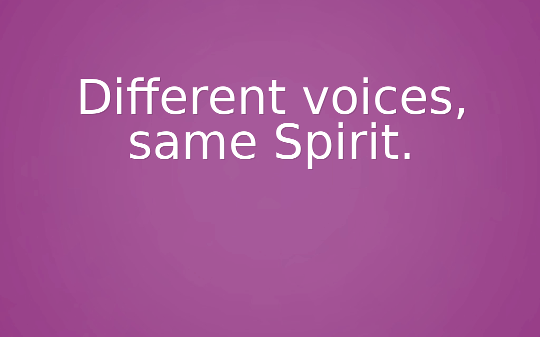 Different voices, same Spirit.